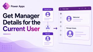 Get Manager Details for the Current User in Power Apps